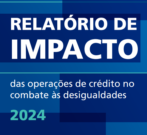 Capa de Relatório de Impacto das Operações de Crédito no Combate às Desigualdades – 2024